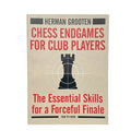 Chess Endgames For Club Players: The Essential Skills For a Forceful Finale | Herman Grooten